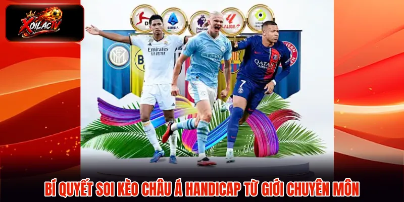 Bí quyết soi kèo châu Á Handicap từ giới chuyên môn