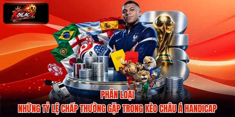Phân loại những tỷ lệ chấp thường gặp trong kèo châu Á Handicap