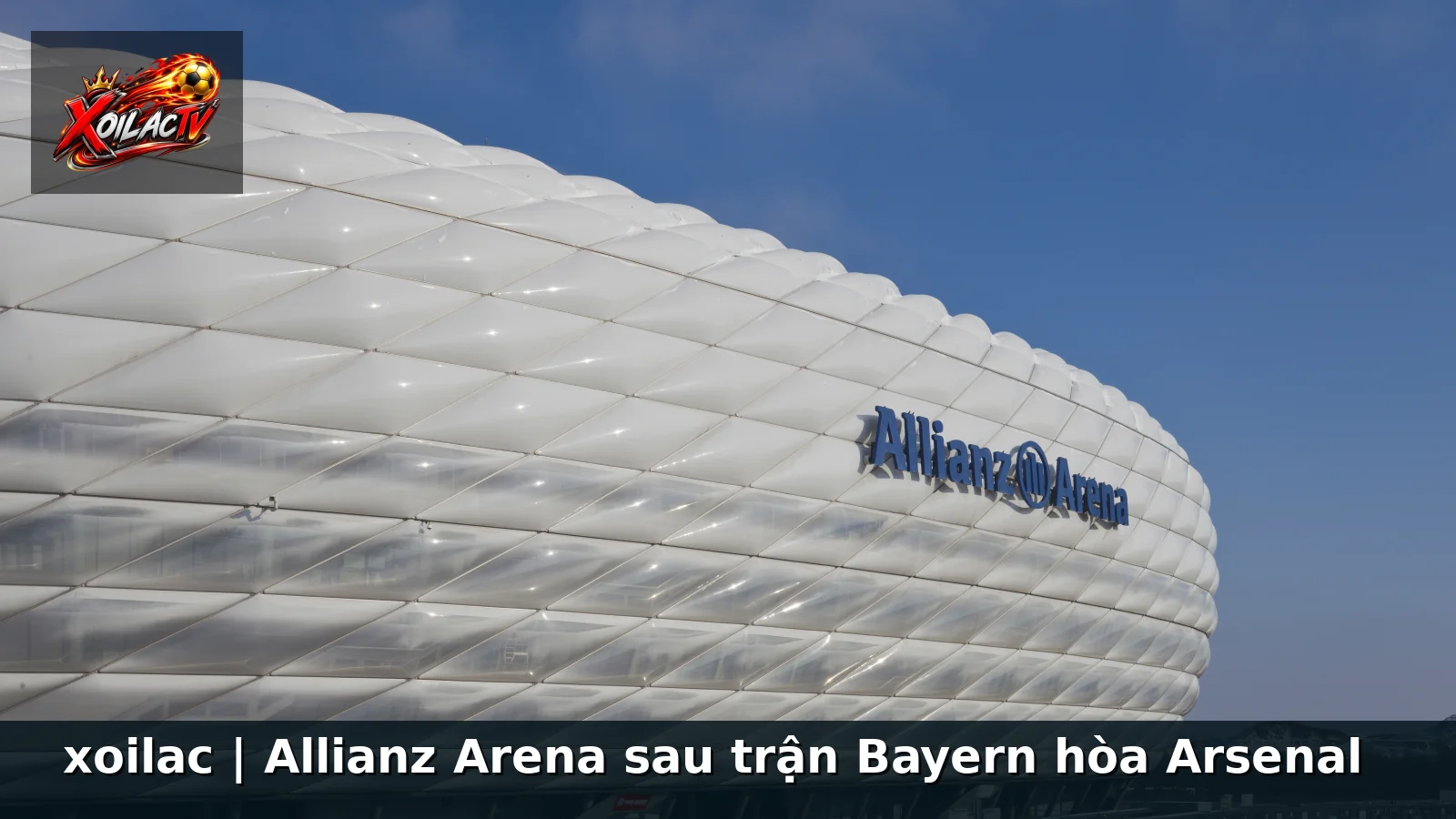 xoilac | Allianz Arena sau trận Bayern hòa Arsenal