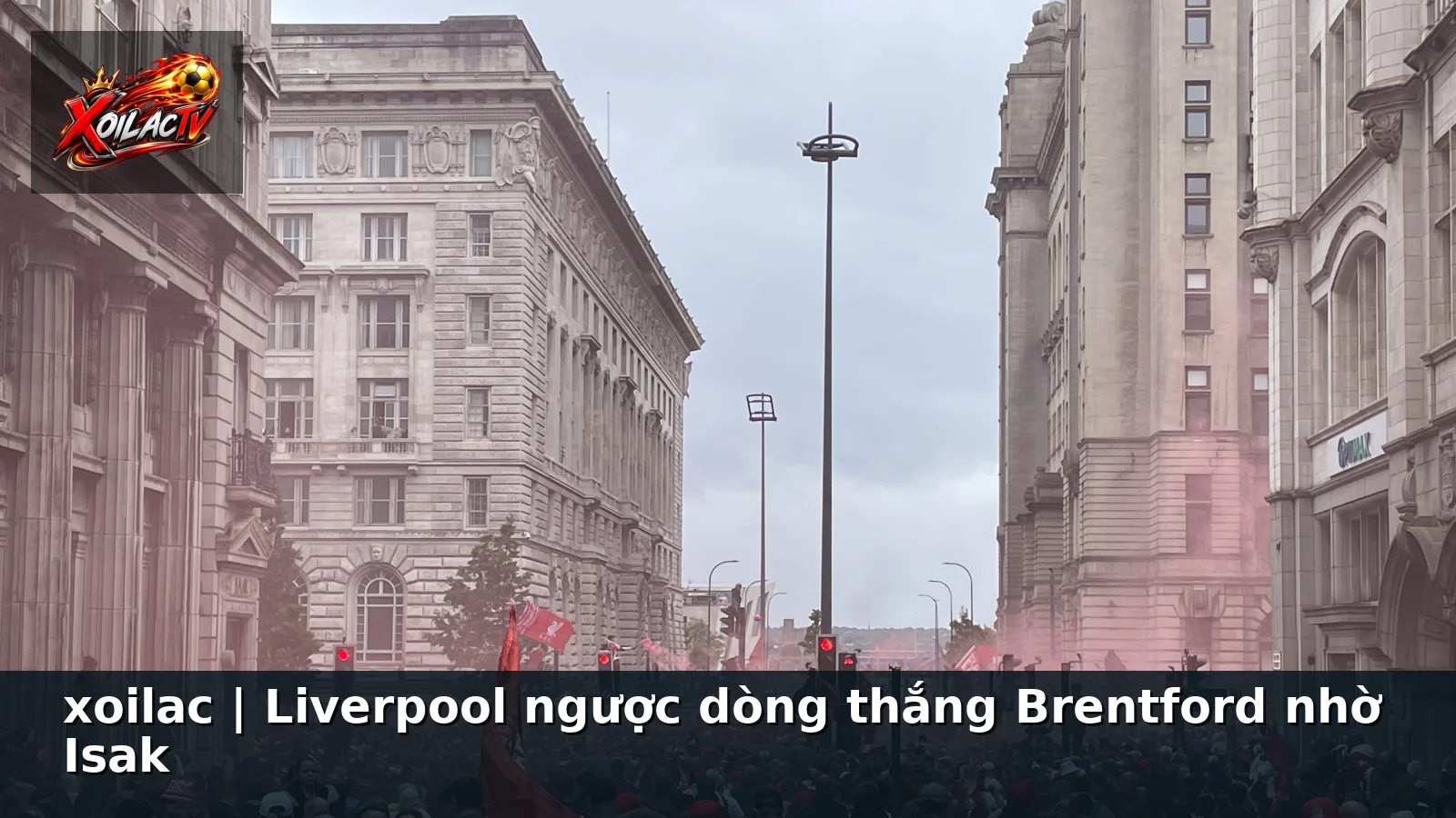 xoilac | Liverpool ngược dòng thắng Brentford nhờ Isak