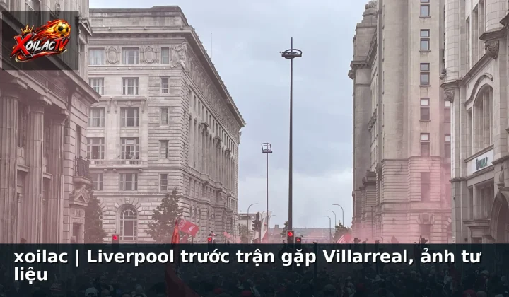 xoilac | Liverpool trước trận gặp Villarreal, ảnh tư liệu