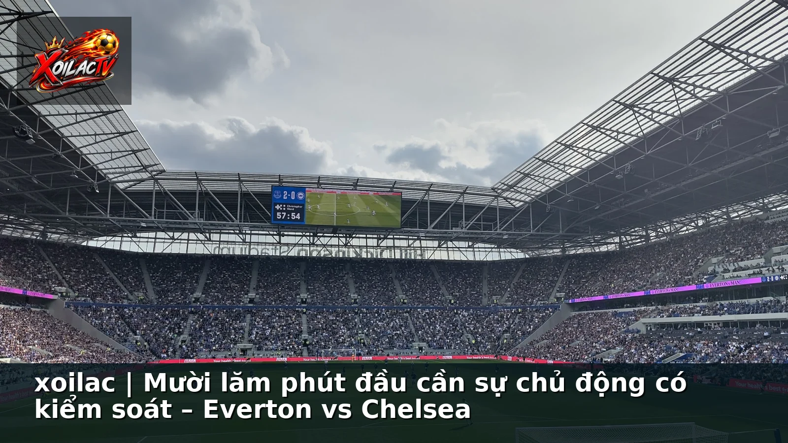 xoilac | Mười lăm phút đầu cần sự chủ động có kiểm soát – Everton vs Chelsea xoilac | Mười lăm phút đầu cần sự chủ động có kiểm soát – Everton vs Chelsea