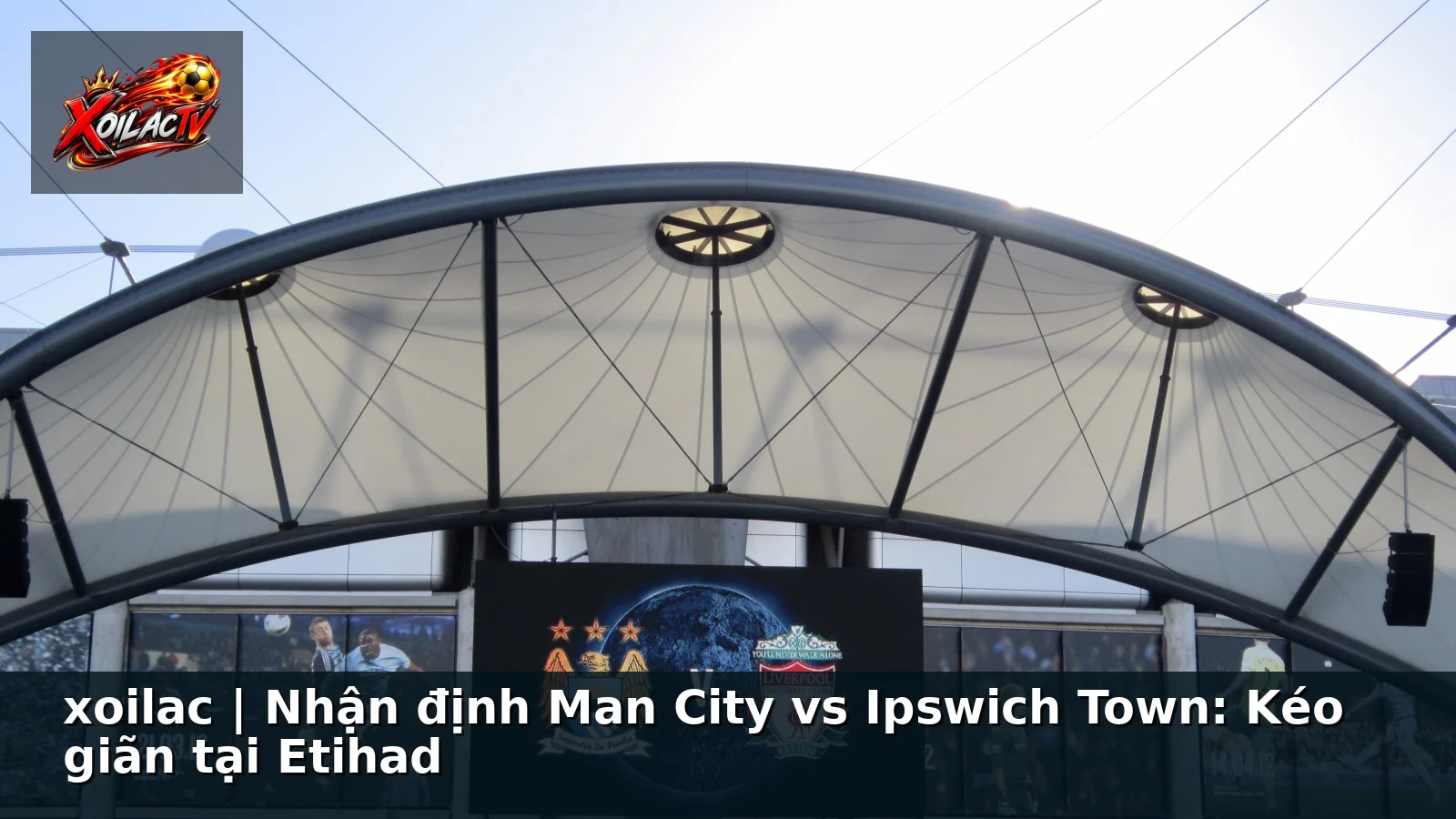 xoilac | Nhận định Man City vs Ipswich Town: Kéo giãn tại Etihad