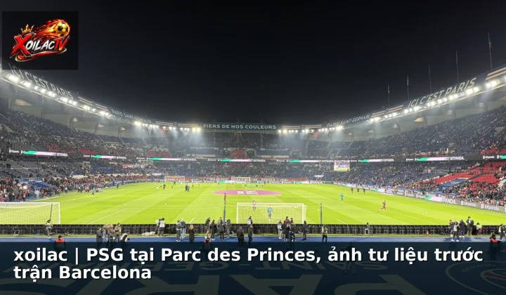 xoilac | PSG tại Parc des Princes, ảnh tư liệu trước trận Barcelona