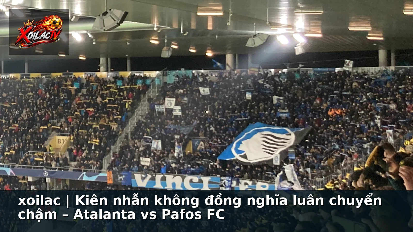 xoilac | Kiên nhẫn không đồng nghĩa luân chuyển chậm – Atalanta vs Pafos FC xoilac | Kiên nhẫn không đồng nghĩa luân chuyển chậm – Atalanta vs Pafos FC