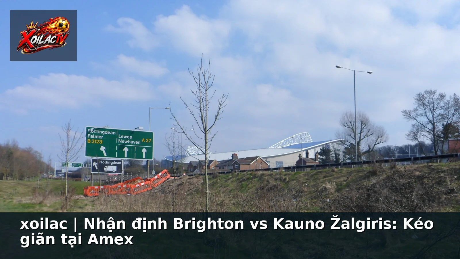 xoilac | Nhận định Brighton vs Kauno Žalgiris: Kéo giãn tại Amex