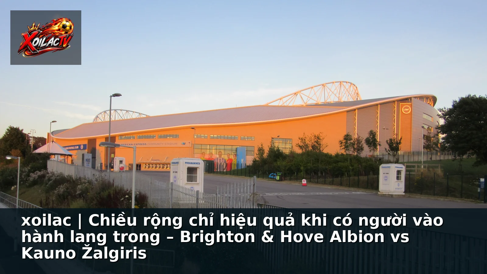 xoilac | Chiều rộng chỉ hiệu quả khi có người vào hành lang trong – Brighton & Hove Albion vs Kauno Žalgiris xoilac | Chiều rộng chỉ hiệu quả khi có người vào hành lang trong – Brighton & Hove Albion vs Kauno Žalgiris